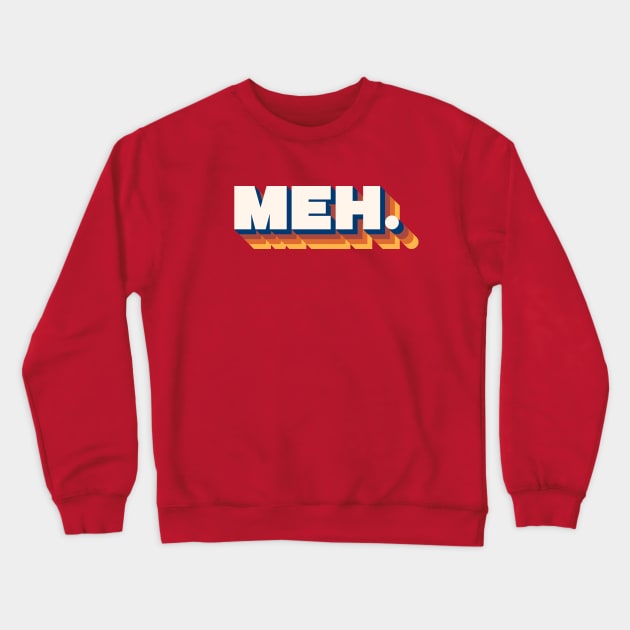 Retro Meh. Crewneck Sweatshirt by HtCRU